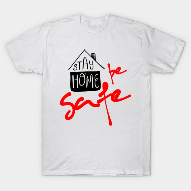 Stay home be safe T-Shirt by Otaka-Design